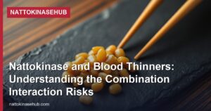Nattokinase and Blood Thinners: Understanding the Combination Interaction Risks