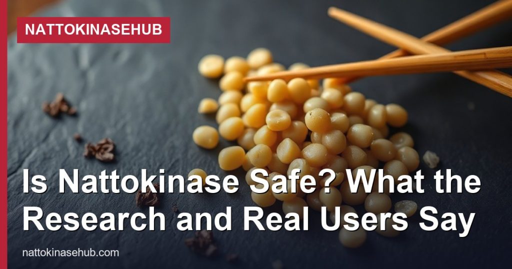 Is Nattokinase Safe? What the Research and Real Users Say - NattokinaseHub